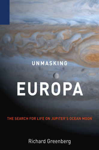 Unmasking Europa: The Search for Life on Jupiter’s Ocean Moon