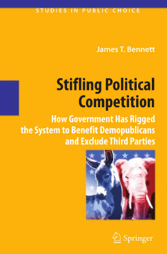 Stifling Political Competition: How Government Has Rigged the System to Benefit Demopublicans and Exclude Third Parties