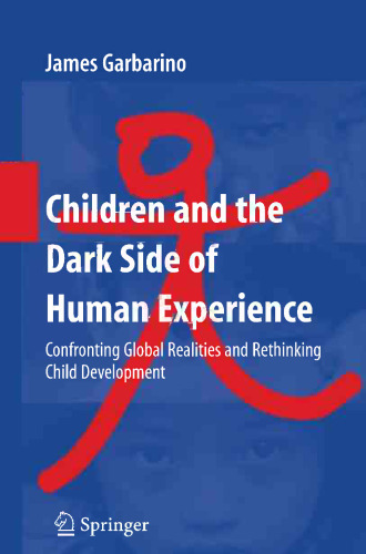 Children and the Dark Side of Human Experience: Confronting Global Realities and Rethinking Child Development