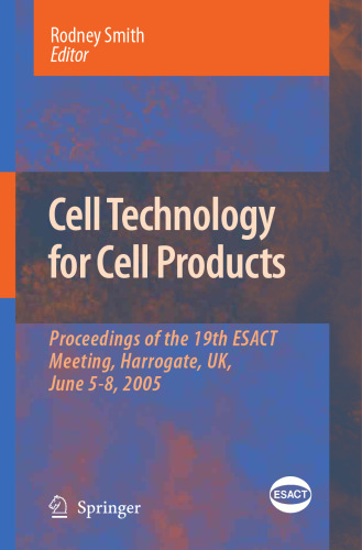 Cell Technology for Cell Products: Proceedings of the 19th ESACT Meeting, Harrogate, UK, June 5-8, 2005