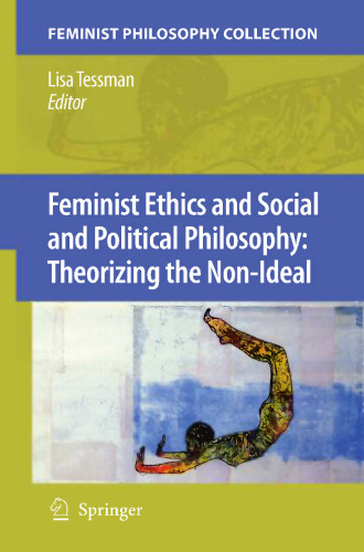 Feminist Ethics and Social and Political Philosophy: Theorizing the Non-Ideal