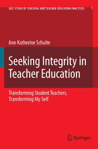 Seeking Integrity in Teacher Education: Transforming Student Teachers, Transforming My Self