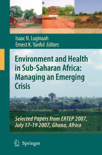 Environment and Health in Sub-Saharan Africa: Managing an Emerging Crisis: Selected Papers from ERTEP 2007, July 17-19 2007, Ghana, Africa