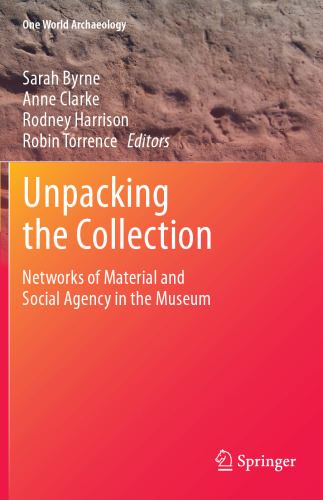 Unpacking the Collection: Networks of Material and Social Agency in the Museum