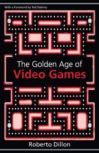 The golden age of video games : the birth of a multi-billion dollar industry