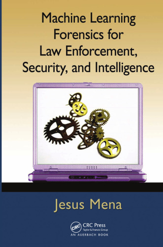 Machine learning forensics for law enforcement, security, and intelligence