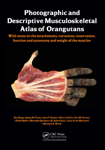 Photographic and descriptive musculoskeletal atlas of orangutans : with notes on the attachments, variations, innervation, function and synonymy and weight of the muscles