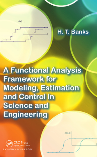 A Functional Analysis Framework for Modeling, Estimation and Control in Science and Engineering