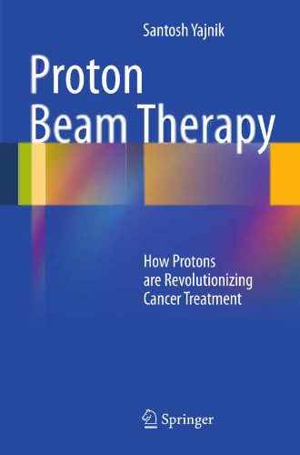 Proton Beam Therapy: How Protons are Revolutionizing Cancer Treatment