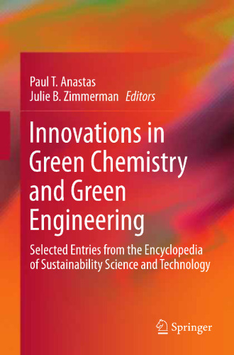 Innovations in Green Chemistry and Green Engineering: Selected Entries from the Encyclopedia of Sustainability Science and Technology