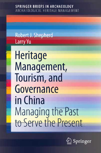 Heritage Management, Tourism, and Governance in China: Managing the Past to Serve the Present