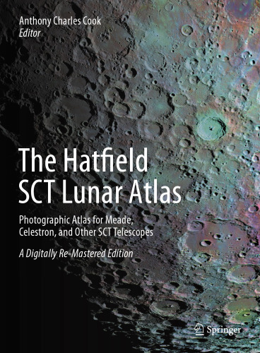 The Hatfield SCT Lunar Atlas: Photographic Atlas for Meade, Celestron, and Other SCT Telescopes: A Digitally Re-Mastered Edition