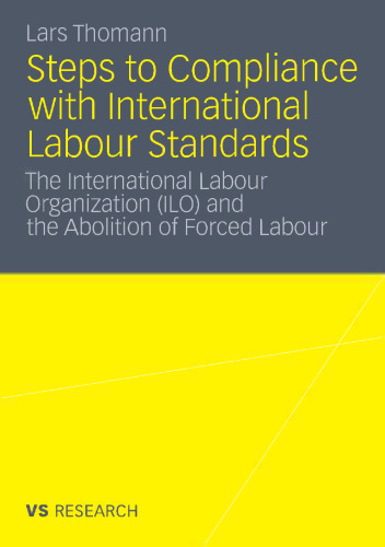 Steps to Compliance with International Labour Standards: The International Labour Organization (ILO) and the Abolition of Forced Labour