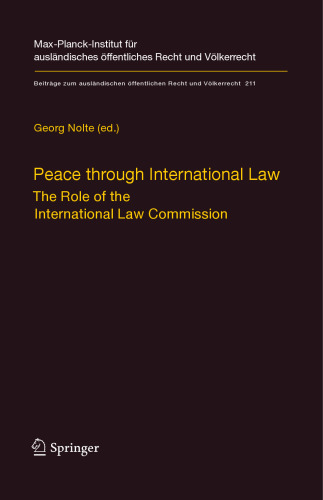 Peace through International Law: The Role of the International Law Commission. A Colloquium at the Occasion of its Sixtieth Anniversary