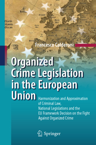 Organized Crime Legislation in the European Union: Harmonization and Approximation of Criminal Law, National Legislations and the EU Framework Decision on the Fight Against Organized Crime