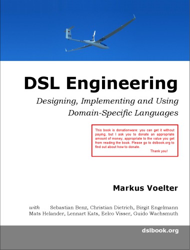 DSL Engineering: Designing, Implementing and Using Domain-Specific Languages