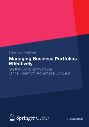 Managing Business Portfolios Effectively: On the Explanatory Power of the Parenting Advantage Concept