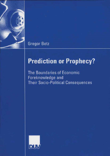 Prediction or Prophecy?: The Boundaries of Economic Foreknowledge and Their Socio-Political Consequences