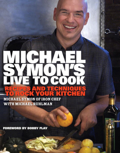 Michael Symon's Live to Cook: Recipes and Techniques to Rock Your Kitchen