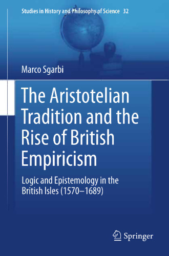 The Aristotelian Tradition and the Rise of British Empiricism: Logic and Epistemology in the British Isles (1570–1689)