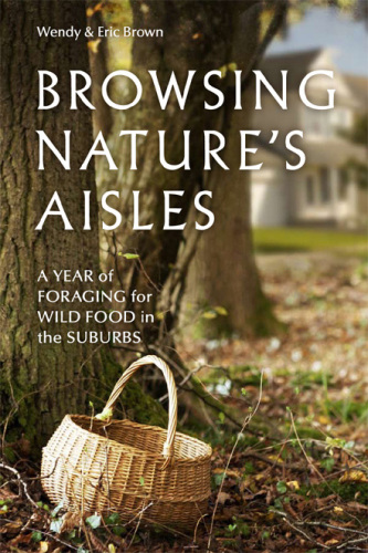 Browsing Nature's Aisles: A Year of Foraging for Wild Food in the Suburbs