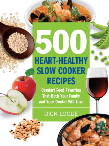 500 Heart-Healthy Slow Cooker Recipes: Comfort Food Favorites That Both Your Family and Doctor Will Love