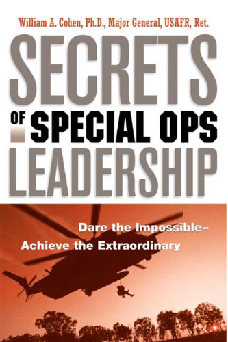 Secrets of Special Ops Leadership: Dare the Impossible -- Achieve the Extraordinary