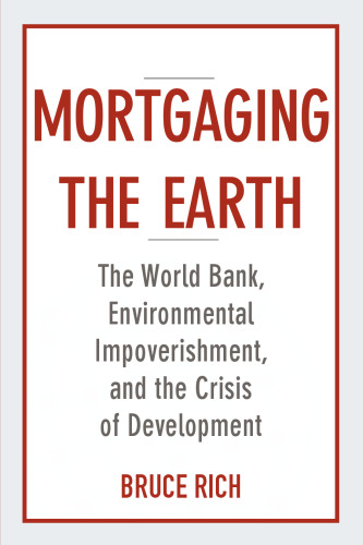 Mortgaging the Earth: The World Bank, Environmental Impoverishment, and the Crisis of Development