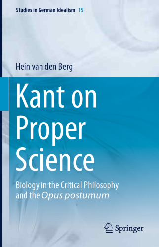 Kant on Proper Science: Biology in the Critical Philosophy and the Opus postumum