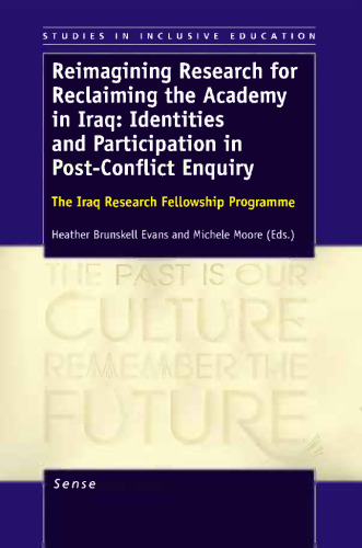 Reimagining Research for Reclaiming the Academy in Iraq: Identities and Participation in Post-Conflict Enquiry: The Iraq Research Fellowship Programme