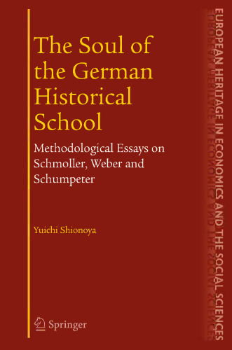 The Soul of the German Historical School: Methodological Essays on Schmoller, Weber, and Schumpeter