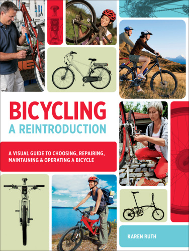 Bicycling: A Reintroduction: A Visual Guide to Choosing, Repairing, Maintaining & Operating a Bicycle