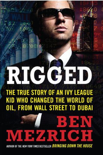 Rigged LP: The True Story of an Ivy League Kid Who Changed the World of Oil, from Wall Street to Dubai