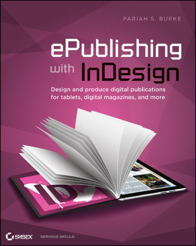 ePublishing with InDesign CS6: Design and produce digital publications for tablets, ereaders, smartphones, and more