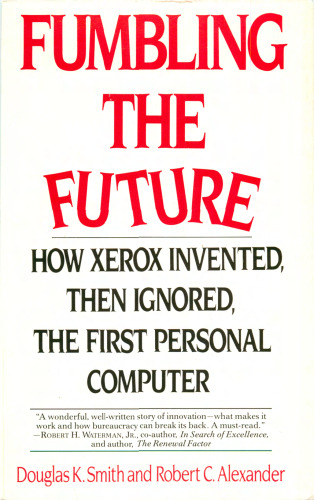 Fumbling the Future: How Xerox Invented, then Ignored, the First Personal Computer