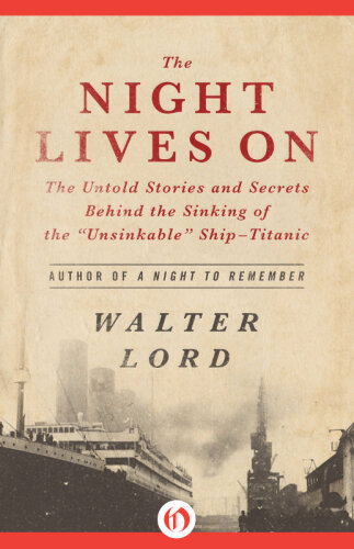 The Night Lives On: The Untold Stories & Secrets Behind the Sinking of the Unsinkable Ship-Titanic