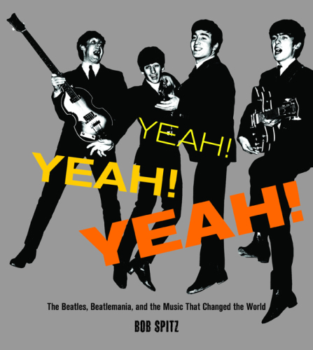 Yeah! Yeah! Yeah!: The Beatles, Beatlemania, and the Music that Changed the World