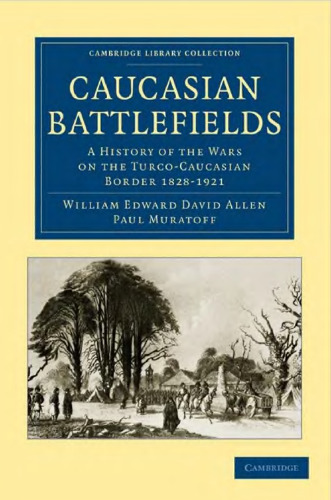 Caucasian Battlefields: A History of the Wars on the Turco-Caucasian Border 1828-1921