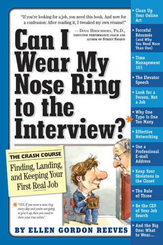 Can I Wear My Nose Ring to the Interview?: A Crash Course in Finding, Landing, and Keeping Your First Real Job