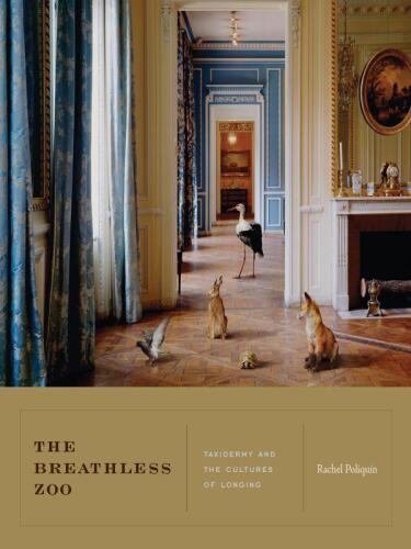 The Breathless Zoo: Taxidermy and the Cultures of Longing