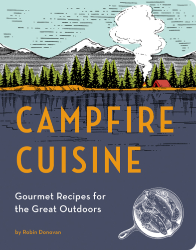 Campfire Cuisine: Gourmet Recipes for the Great Outdoors