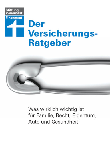 Der Versicherungs-Ratgeber - Was wirklich wichtig ist für Familie, Recht, Eigentum, Auto und Gesundheit