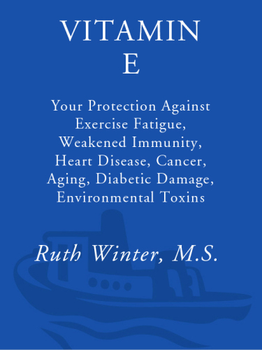 Vitamin E: Your Protection Against Exercise Fatigue, Weakened Immunity, Heart Disease, Canc er, Aging, Diabetic Damage, Environmental T