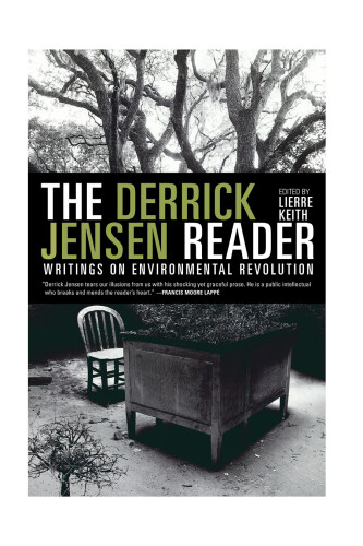 The Derrick Jensen Reader: Writings on Environmental Revolution