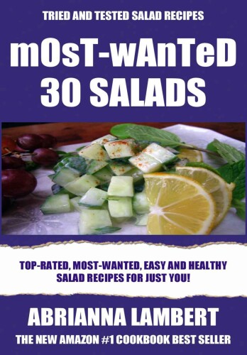 Most-Wanted 30 Salads: Most-Wanted, Easy And Healthy Salad Recipes For Just You!