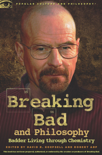 Breaking Bad and Philosophy: Badder Living through Chemistry