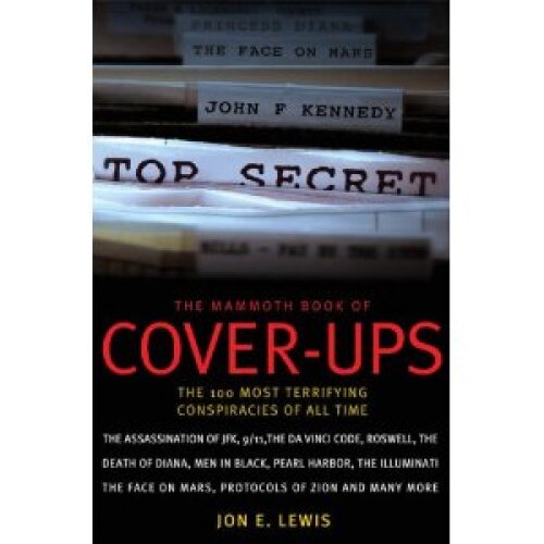 The Mammoth Book of Cover-Ups: The 100 Most Terrifying Conspiracies of All Time