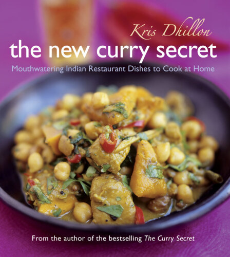 The New Curry Secret: Mouthwatering Indian Restaurant Dishes to Cook at Home