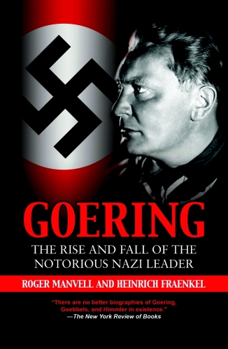 Goering: The Rise and Fall of the Notorious Nazi Leader