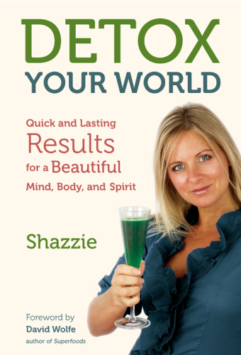 Detox Your World: Quick and Lasting Results for a Beautiful Mind, Body, and Spirit